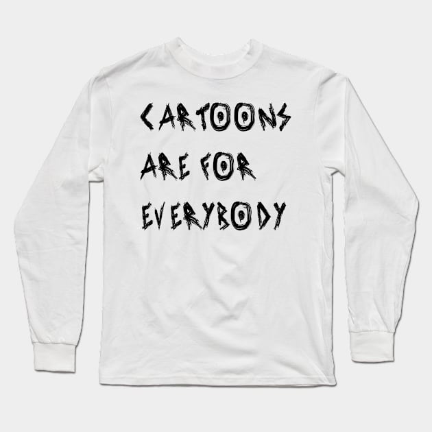 Cartoons Are for Everybody Long Sleeve T-Shirt by yayor